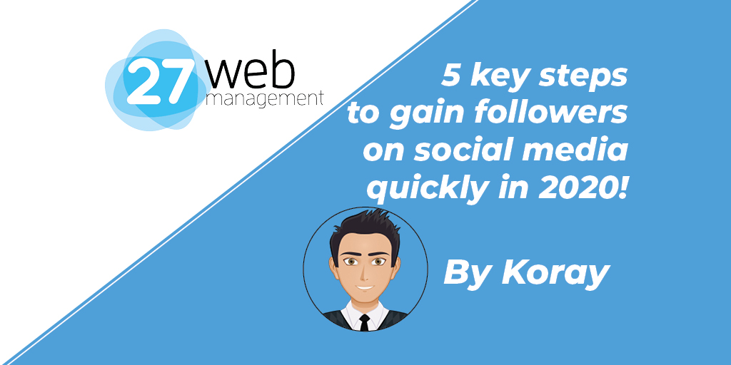 Koray – 5 key steps to gain followers 5 Key steps to gain followers on social media quickly in 2020!